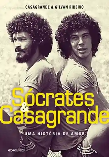 Sócrates & Casagrande – Uma história de amor - Walter Casagrande Jr.