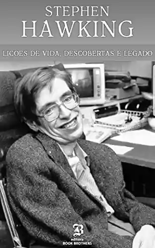 Stephen Hawking: A incrível história de um dos maiores cientistas de todos os tempos - Paul Kennan Folk