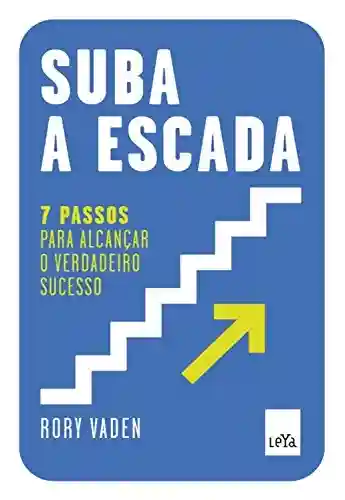 Livro Baixar: Suba a escada: 7 passos para alcançar o verdadeiro sucesso