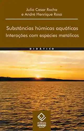 Substâncias húmicas aquáticas: Interações com espécies metálicas - Júlio César Rocha