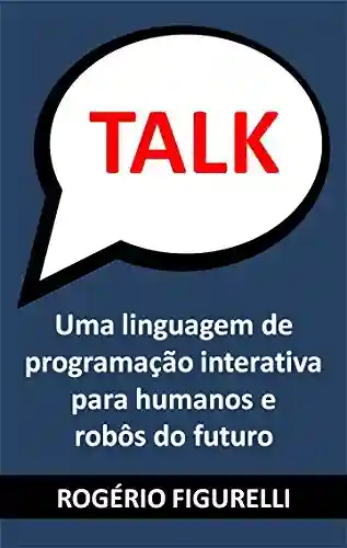 Livro Baixar: TALK: Uma linguagem de programação interativa para humanos e robôs do futuro