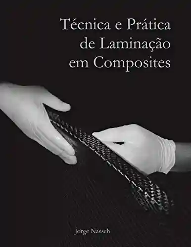 Livro Baixar: Técnica e Prática de Laminação em Composites (Coleção Jorge Nasseh)
