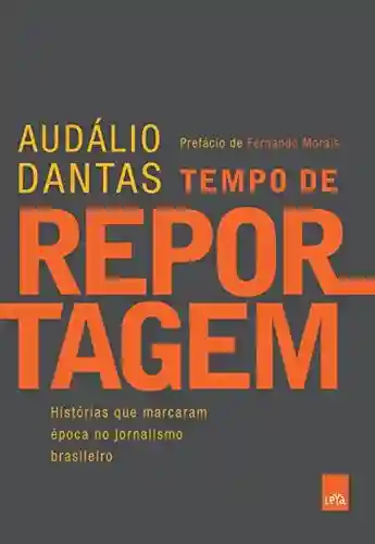 Livro Baixar: Tempo de reportagem: Histórias que marcaram época no jornalismo brasileiro