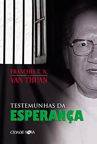 Testemunhas da Esperança - François X. N. Van Thuan
