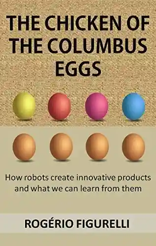 Livro Baixar: The chicken of the Columbus eggs: How robots create innovative products and what we can learn from them