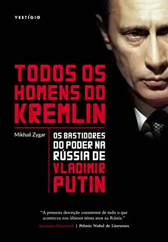 Livro Baixar: Todos os homens do Kremlin: Os bastidores do poder na Rússia de Vladimir Putin