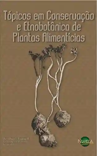 Livro Baixar: Tópicos em Conservação e Etnobotânica de Plantas Alimentícias