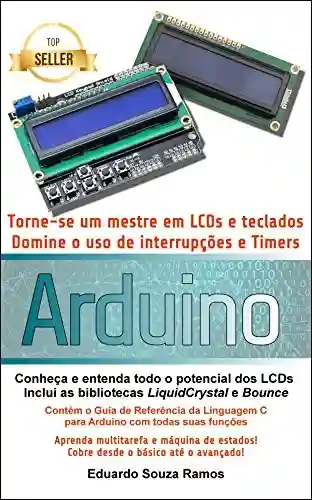 Livro Baixar: Torne-se um mestre em LCDs e teclados com o Arduino: Dominando o uso de interrupções, timers e bibliotecas no Arduino IDE