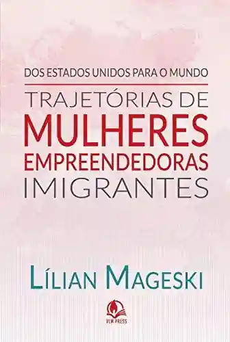 Livro Baixar: Trajetórias de Mulheres Empreendedoras Imigrantes : Um guia para vencer longe do seu país de origem