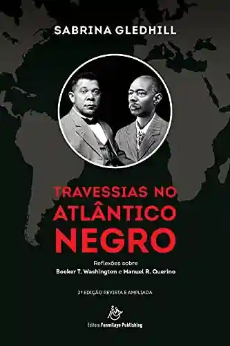 Livro Baixar: Travessias no Atlântico Negro: Reflexões sobre Booker T. Washington e Manuel R. Querino – 2a edição revista e ampliada
