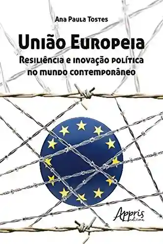 Livro Baixar: União europeia: resiliência e inovação política no mundo contemporâneo (Ciências Sociais – Relações Internacionais)