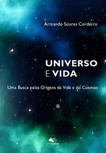 Livro Baixar: Universo e Vida: Uma Busca pelas Origens da Vida e dos Cosmos