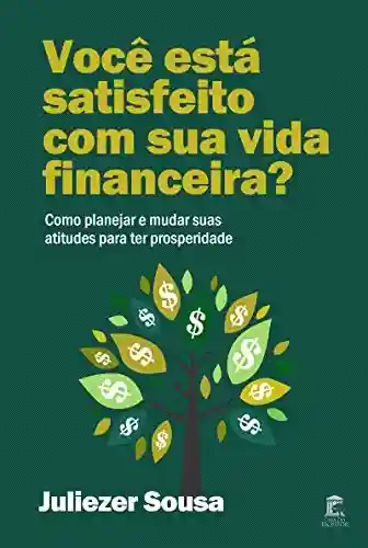 Livro Baixar: Você está satisfeito com sua vida financeira?: Como planejar e mudar suas atitudes para ter prosperidade
