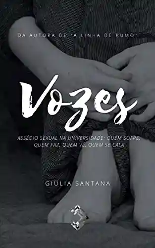 Vozes: Assédio sexual na universidade: Quem sofre, quem faz, quem vê, quem se cala - Giulia Santana