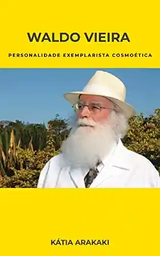 Waldo Vieira, Personalidade Exemplarista Cosmoética - Kátia Arakaki