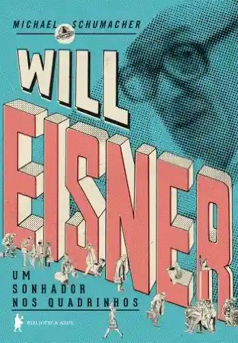 Will Eisner: um sonhador nos quadrinhos - Michael Schumacher