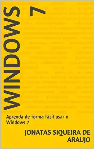 Livro Baixar: Windows 7: Aprenda de forma fácil usar o Windows 7