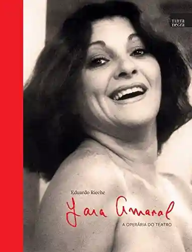 Yara Amaral: A operária do teatro - Eduardo Rieche
