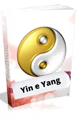 Livro Baixar: Yin e Yang: Alcance saúde, riqueza e equilíbrio corporal por meio do domínio do Yin Yang