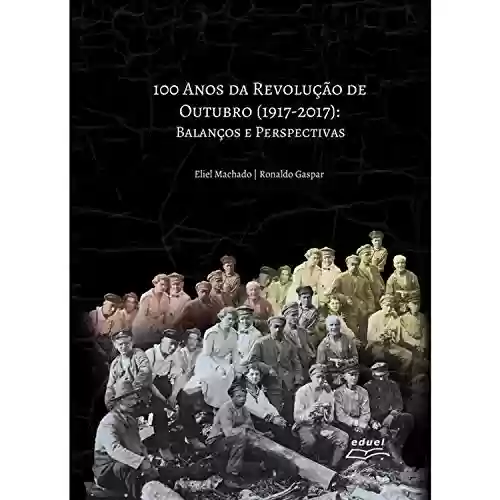 Livro Baixar: 100 Anos da Revolução de Outubro (1917 – 2017): Balanços e Perspectivas