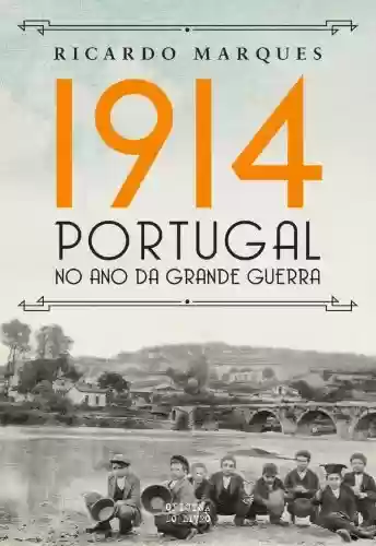 Livro Baixar: 1914 Portugal no ano da Grande Guerra