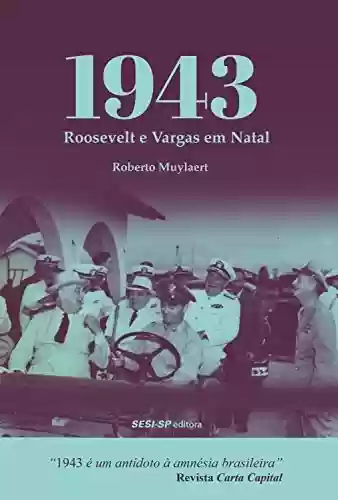 1943: Roosevelt e Vargas em Natal (Quem lê sabe por quê) - Roberto Muylaert