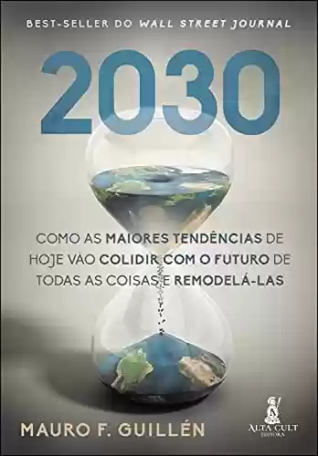 Livro Baixar: 2030: Como As Maiores Tendências de Hoje Vão Colidir com o Futuro de Todas as Coisas e Remodelá-las