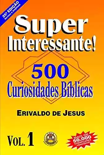 Livro Baixar: 500 Curiosidades Bíblicas: Volume 1 (Primeira versão)