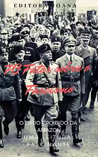 Livro Baixar: 70 Fatos sobre o Fascismo: O Fascismo como nunca te contaram! (Ditaduras Livro 1)