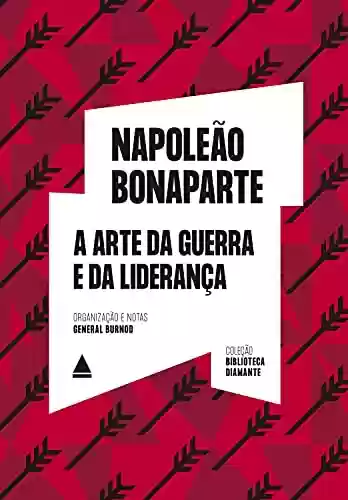 A arte da guerra e da liderança (Biblioteca Diamante) - Napoleão Bonaparte