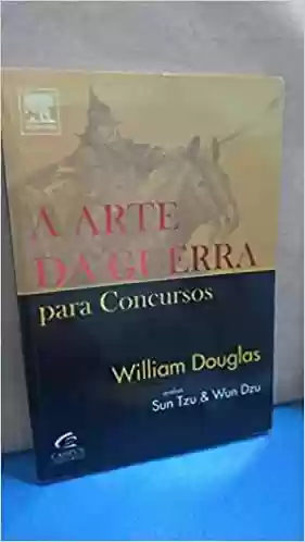 A Arte Da Guerra Para Concursos – Série Ferramentas Do Desempenho - Willian Douglas
