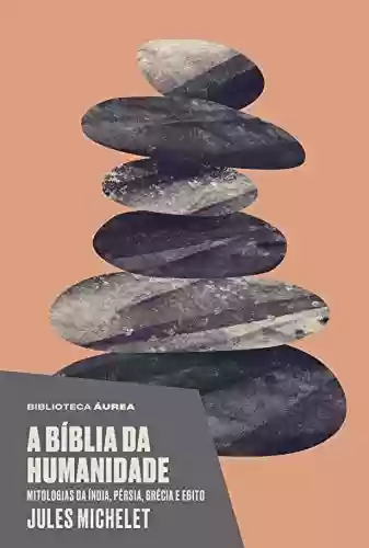 Audiobook Cover: A bíblia da humanidade (Biblioteca Áurea): Mitologias da Índia, Pérsia, Grécia e Egito