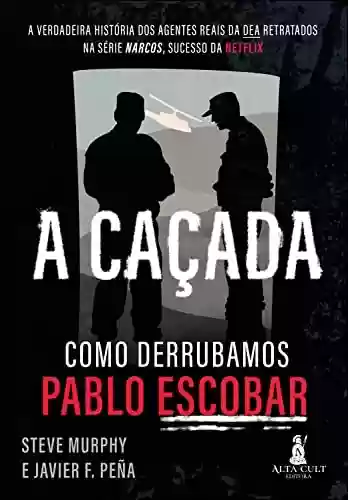 Livro Baixar: A Caçada: Como Derrubamos Pablo Escobar