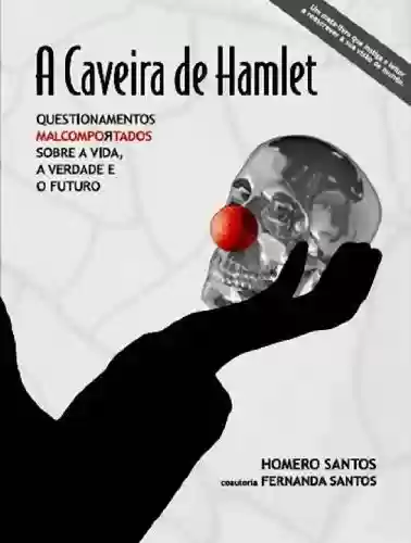 Livro Baixar: A Caveira de Hamlet – Questionamentos Malcomportados sobre a Vida, a Verdade e o Futuro