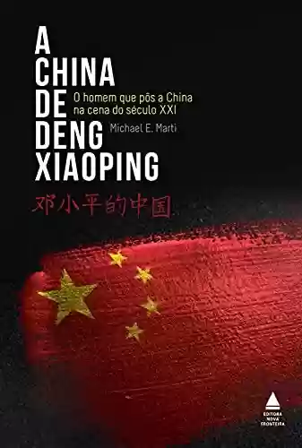 Livro Baixar: A China de Deng Xiaoping: O homem que pôs a China na cena do século XXI