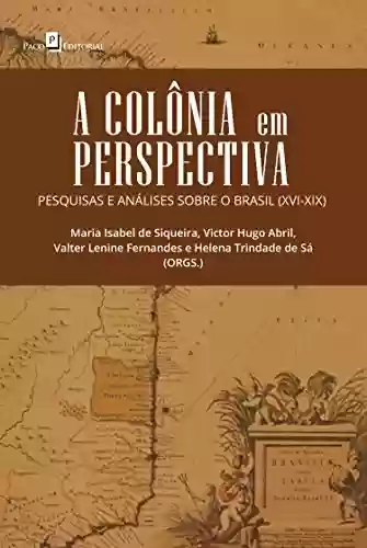 Livro Baixar: A Colônia em Perspectiva: Pesquisas e Análises sobre o Brasil (XVI-XIX)
