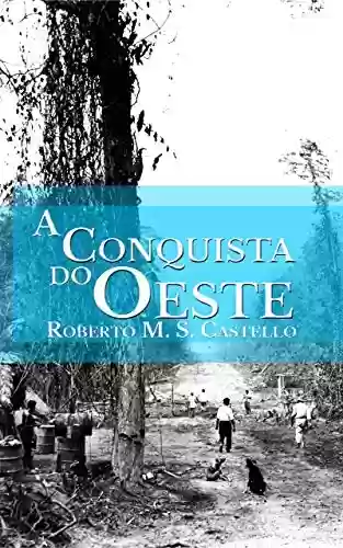 Livro Baixar: A Conquista do oeste: Uma introdução sobre a ocupação do Oeste Brasileiro,
