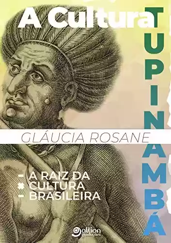 Livro Baixar: A Cultura Tupinambá: A Raiz da Cultura Brasileira