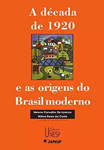 Livro Baixar: A década de 1920 e as origens do Brasil moderno (Coleção Prismas)