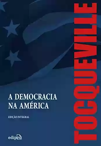 Livro Baixar: A Democracia na América – Edição Integral