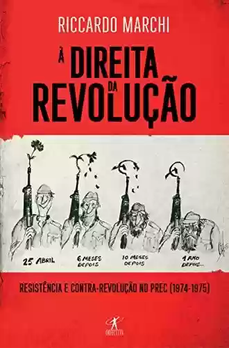 Livro Baixar: À Direita da Revolução: Resistência e contrarrevolução no PREC (1974-1975)