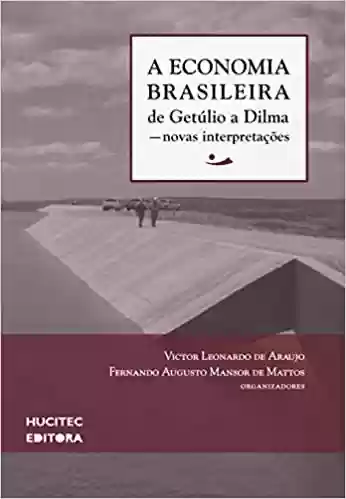 Livro Baixar: A economia brasileira de Getúlio a Dilma: Novas interpretações: 2