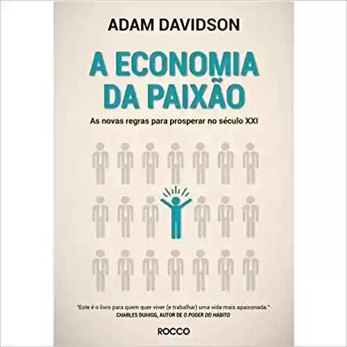A ECONOMIA DA PAIXÃO - ADAM DAVIDSON