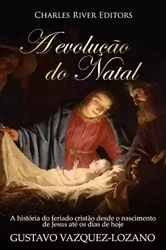 Livro Baixar: A evolução do Natal: A história do feriado cristão desde o nascimento de Jesus até os dias de hoje