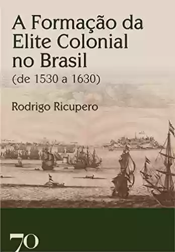 Livro Baixar: A Formação da Elite Colonial no Brasil; (de 1530 a 1630)