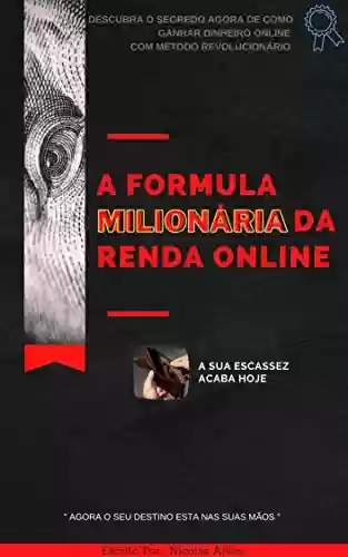 Livro Baixar: A Fórmula Milionária Da Renda Online: Descubra o Segredo agora de como ganhar Dinheiro online com Método Revolucionário (Empreendedorismo Digital)