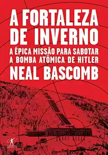 Livro Baixar: A fortaleza de inverno: A épica missão para sabotar a bomba atômica de Hitler