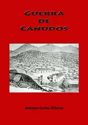 A Guerra de Canudos - Antonio Carlos Olivieri