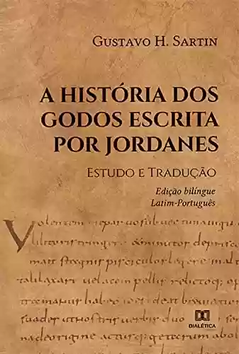 Livro Baixar: A História dos Godos escrita por Jordanes: Estudo e Tradução. – edição bilíngue Latim-Português