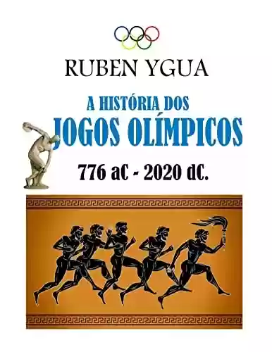 A HISTÓRIA DOS JOGOS OLÍMPICOS - Ruben Ygua